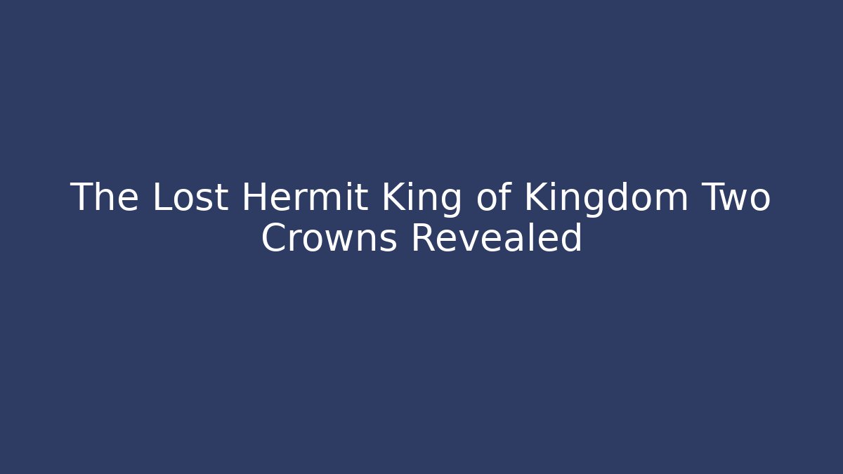 The Lost Hermit King of Kingdom Two Crowns Revealed