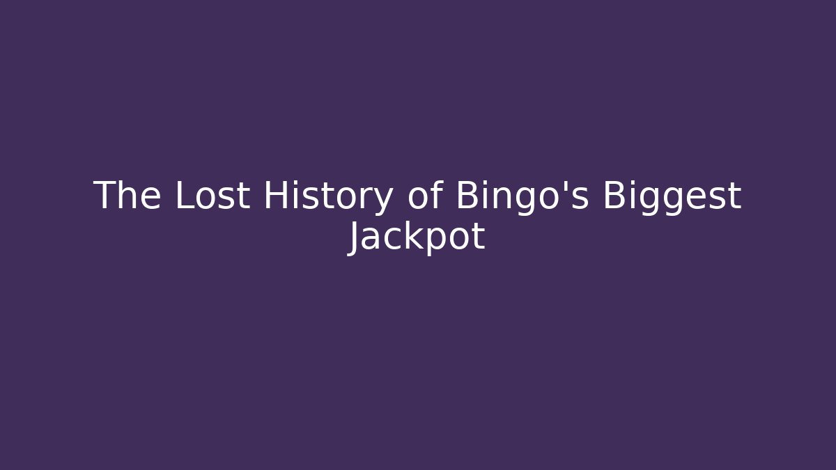 The Lost History of Bingo's Biggest Jackpot