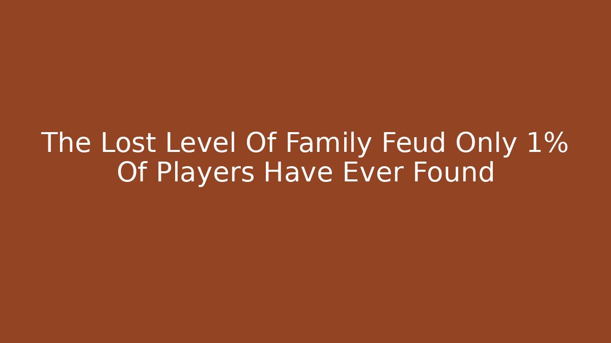The Lost Level Of Family Feud Only 1% Of Players Have Ever Found