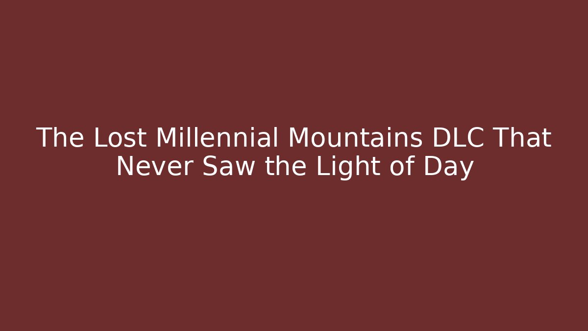 The Lost Millennial Mountains DLC That Never Saw the Light of Day