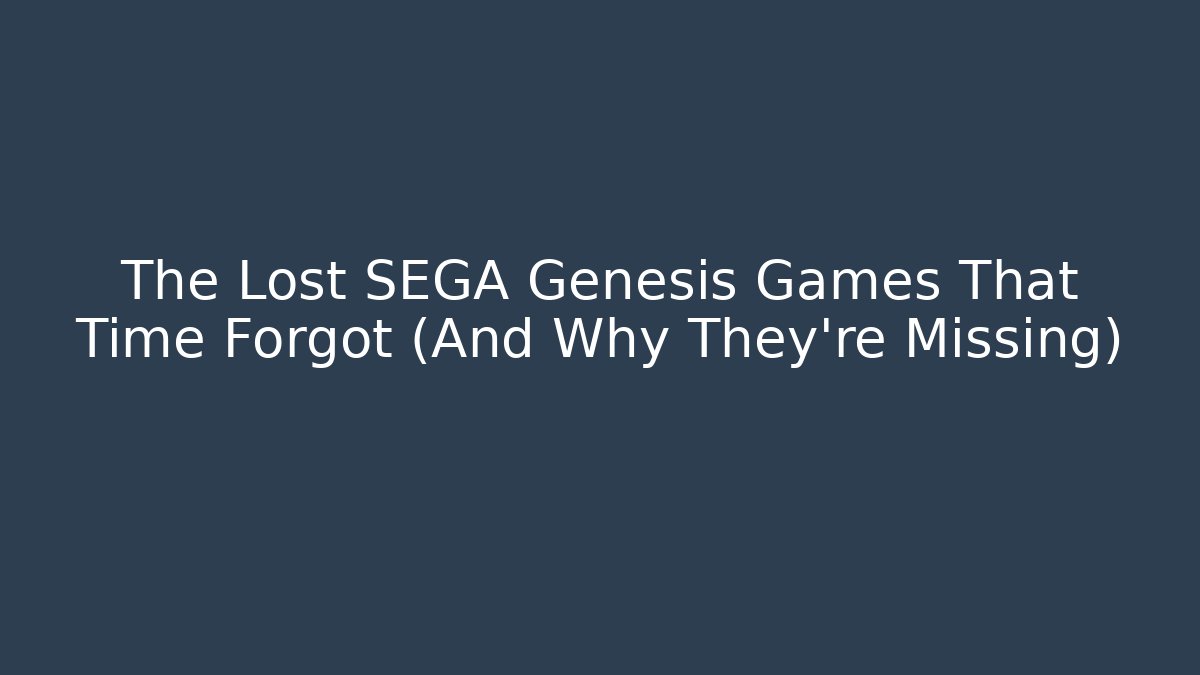 The Lost SEGA Genesis Games That Time Forgot (And Why They're Missing)