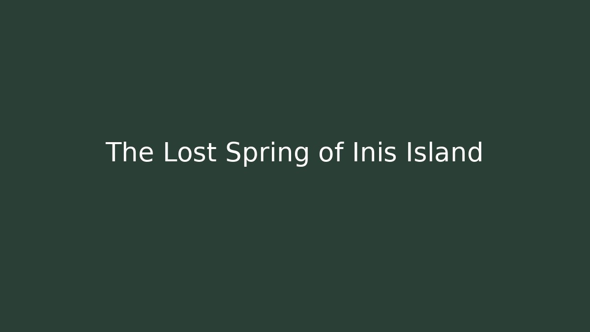 The Lost Spring of Inis Island