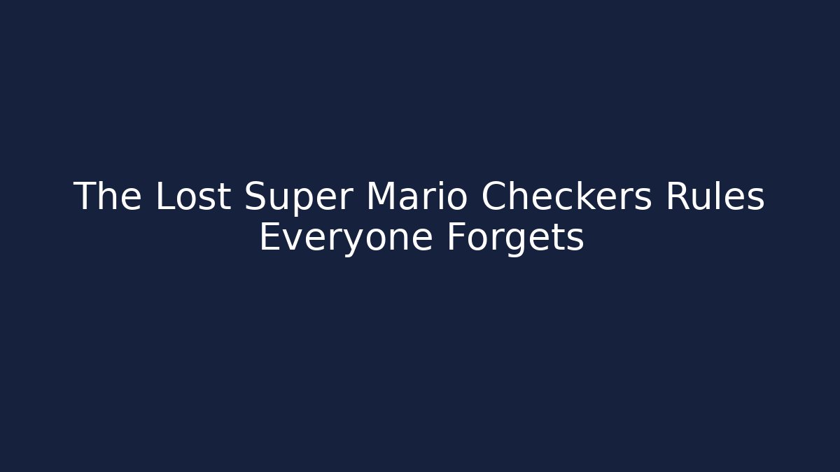 The Lost Super Mario Checkers Rules Everyone Forgets - Celivion