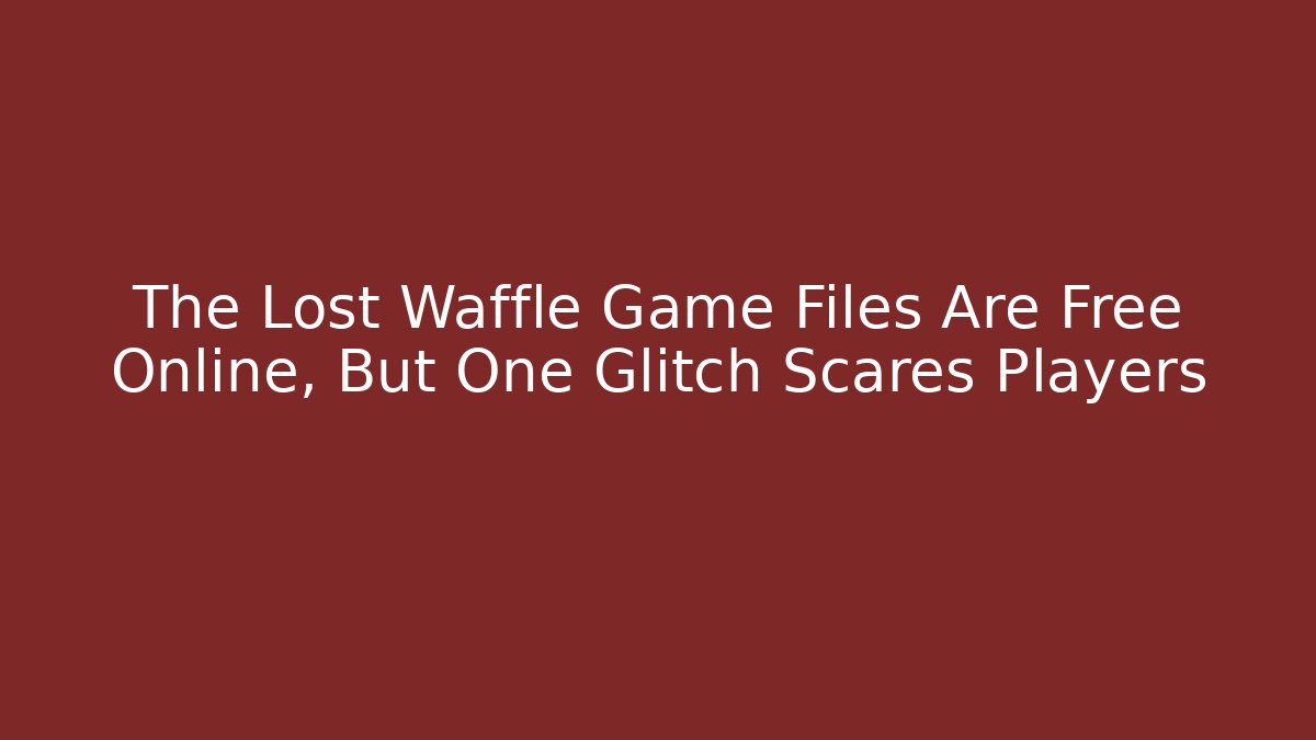 The Lost Waffle Game Files Are Free Online, But One Glitch Scares Players