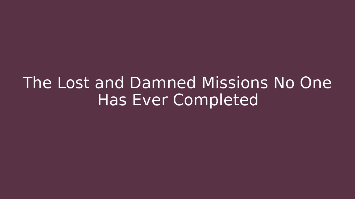 The Lost and Damned Missions No One Has Ever Completed