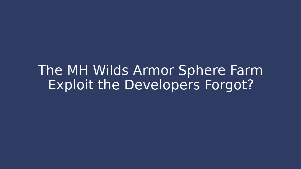 The MH Wilds Armor Sphere Farm Exploit the Developers Forgot? - Celivion