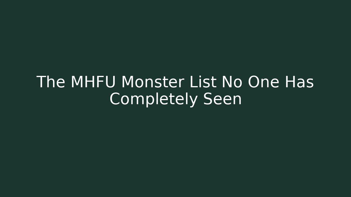 The MHFU Monster List No One Has Completely Seen