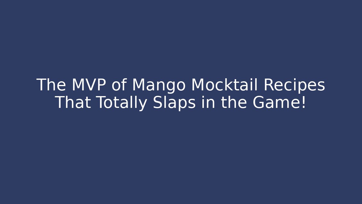 The MVP of Mango Mocktail Recipes That Totally Slaps in the Game!