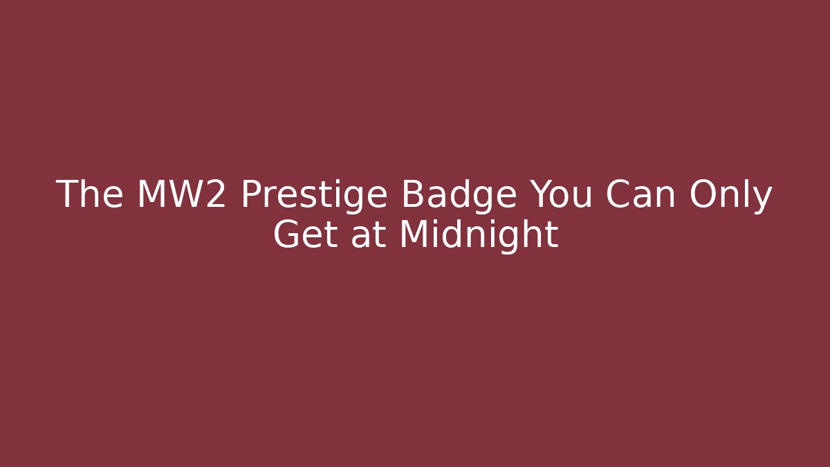 The MW2 Prestige Badge You Can Only Get at Midnight - Celivion