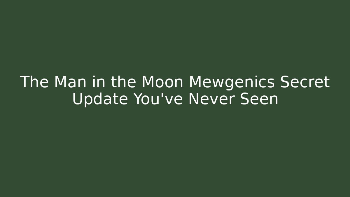 The Man in the Moon Mewgenics Secret Update You’ve Never Seen