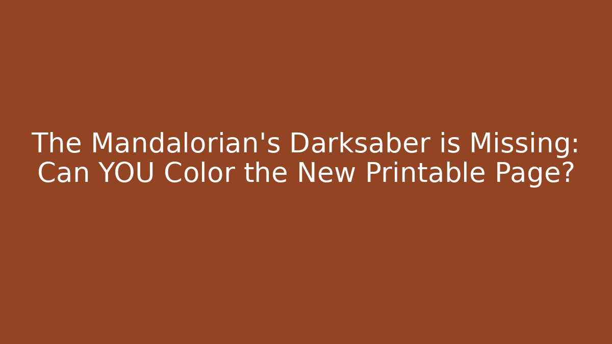 The Mandalorian’s Darksaber is Missing: Can YOU Color the New Printable Page?