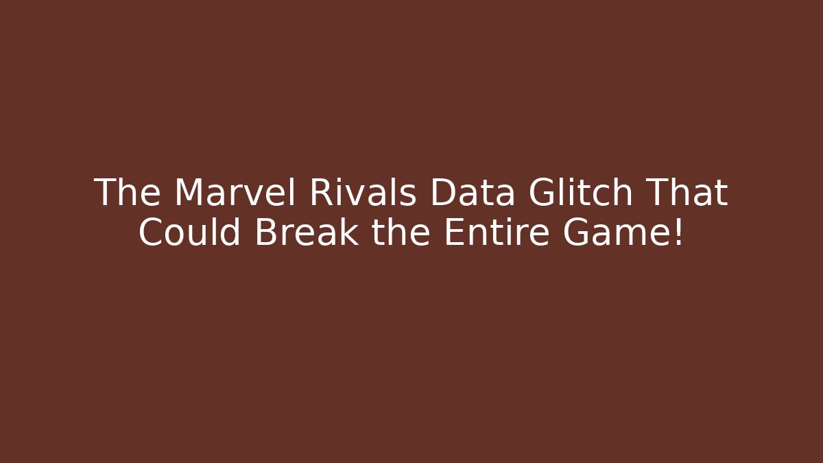 The Marvel Rivals Data Glitch That Could Break the Entire Game!