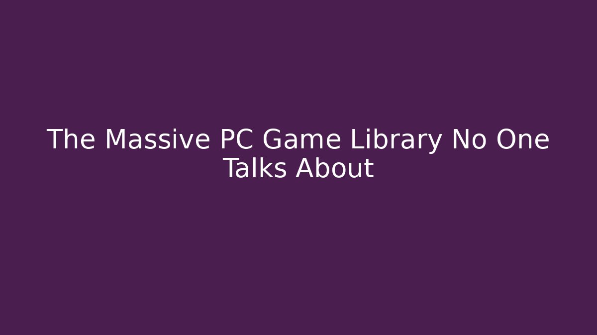 The Massive PC Game Library No One Talks About
