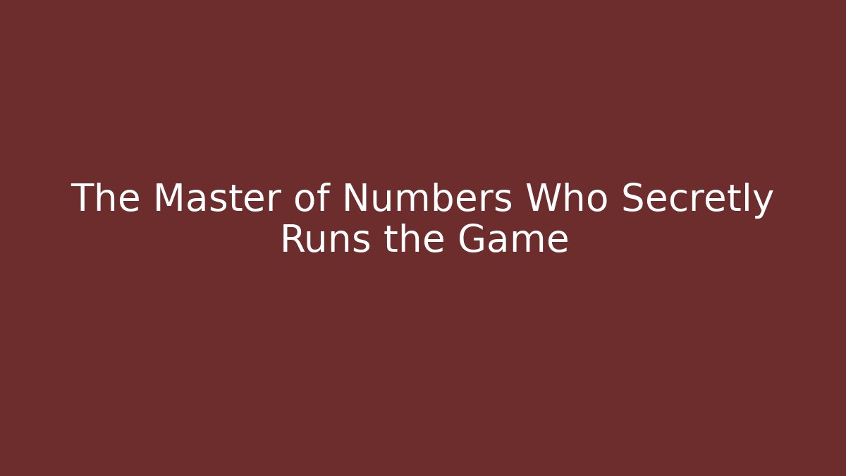 The Master of Numbers Who Secretly Runs the Game