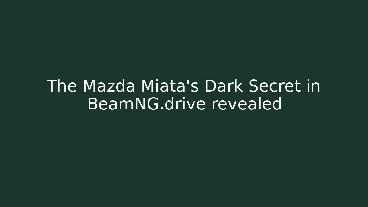 The Mazda Miata's Dark Secret in BeamNG.drive revealed