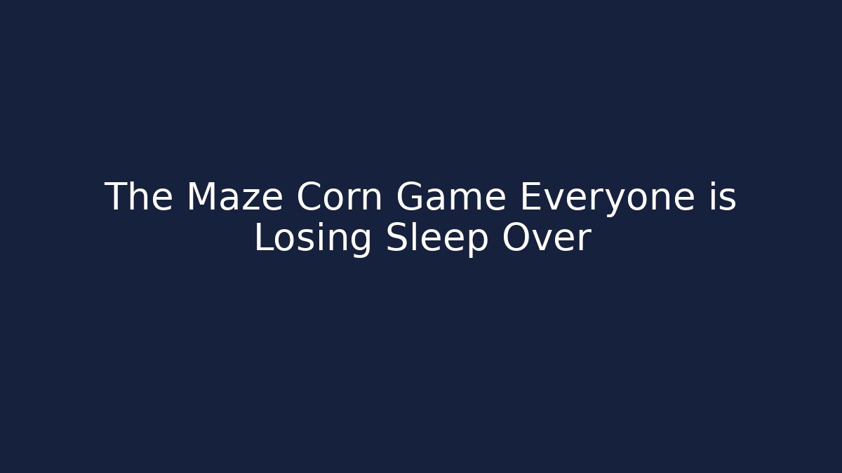 The Maze Corn Game Everyone is Losing Sleep Over
