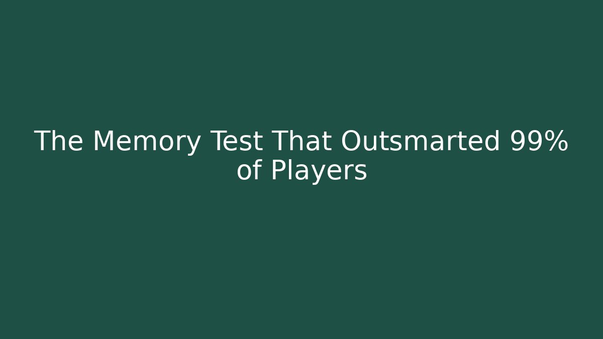The Memory Test That Outsmarted 99% of Players