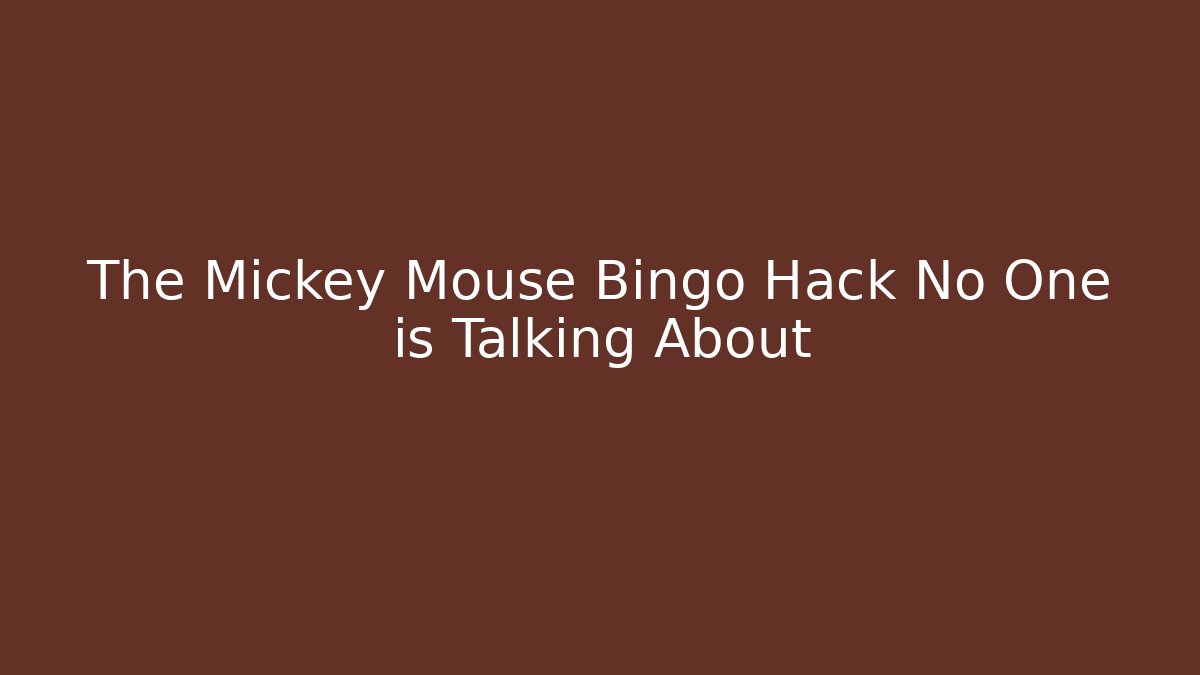 The Mickey Mouse Bingo Hack No One is Talking About