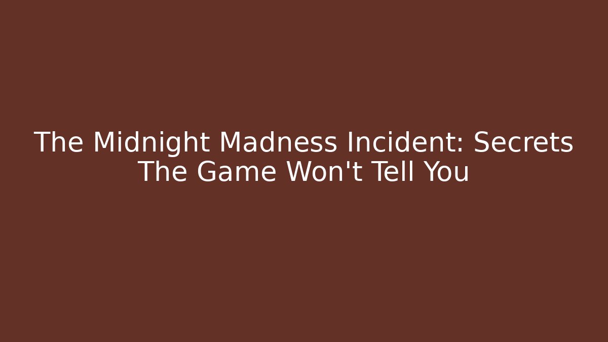 The Midnight Madness Incident: Secrets The Game Won't Tell You