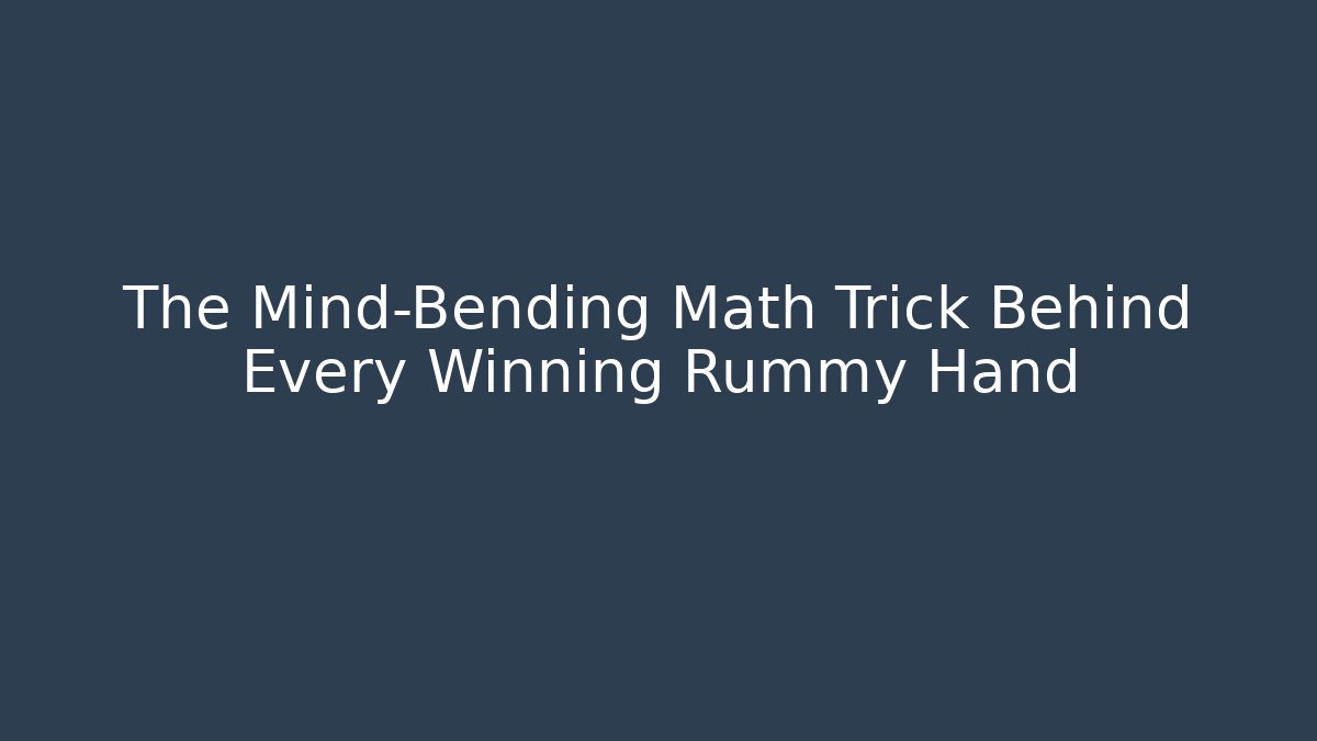 The Mind-Bending Math Trick Behind Every Winning Rummy Hand - Celivion