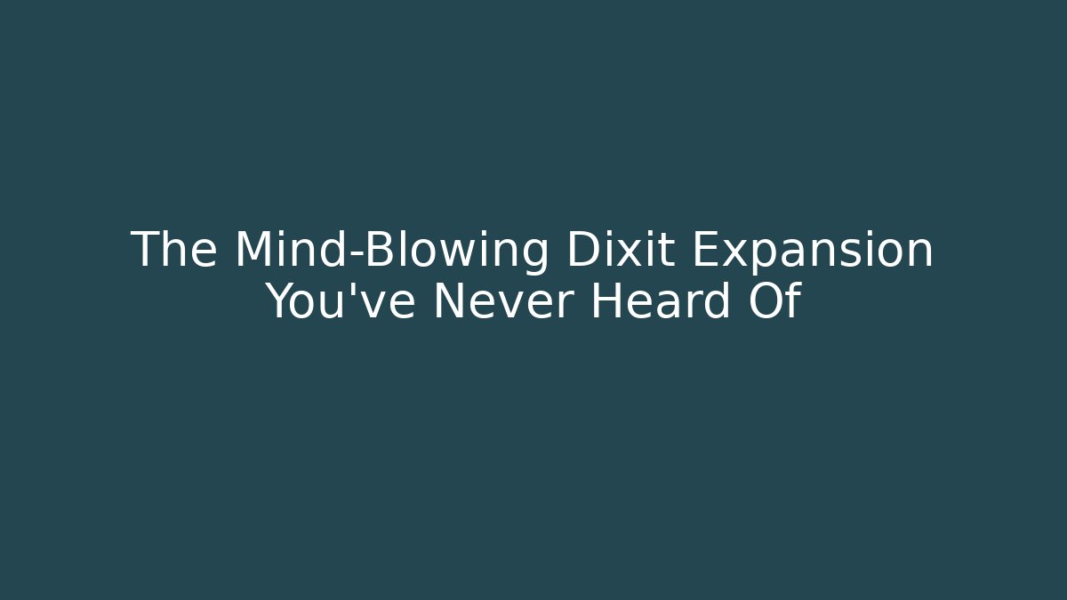 The Mind-Blowing Dixit Expansion You’ve Never Heard Of