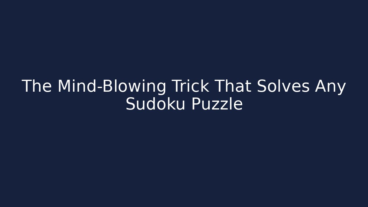 The Mind-Blowing Trick That Solves Any Sudoku Puzzle