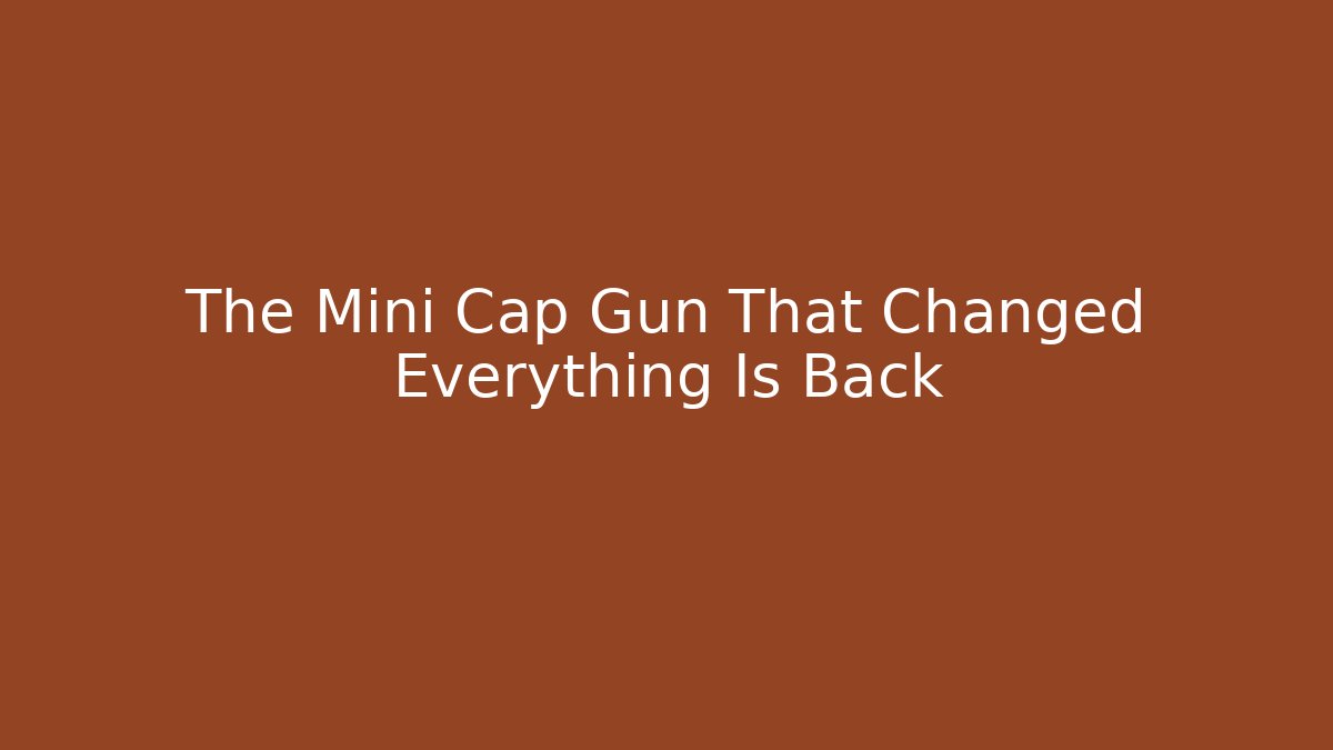 The Mini Cap Gun That Changed Everything Is Back