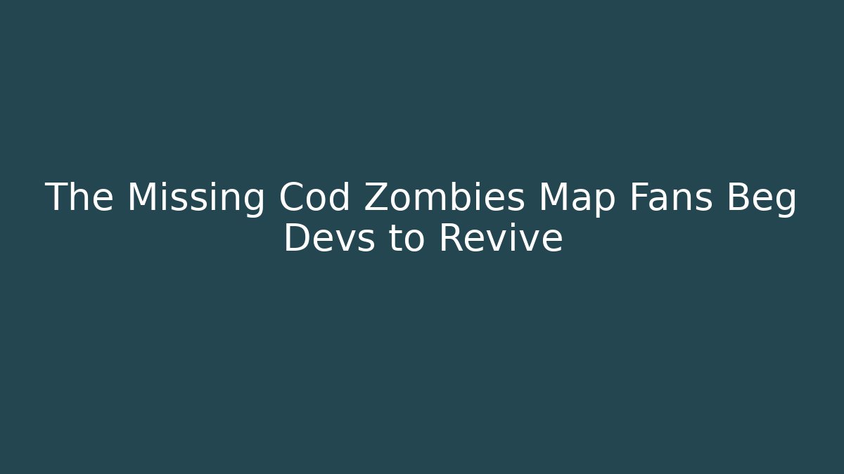 The Missing Cod Zombies Map Fans Beg Devs to Revive
