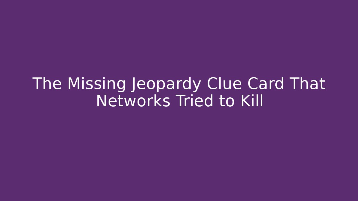 The Missing Jeopardy Clue Card That Networks Tried to Kill
