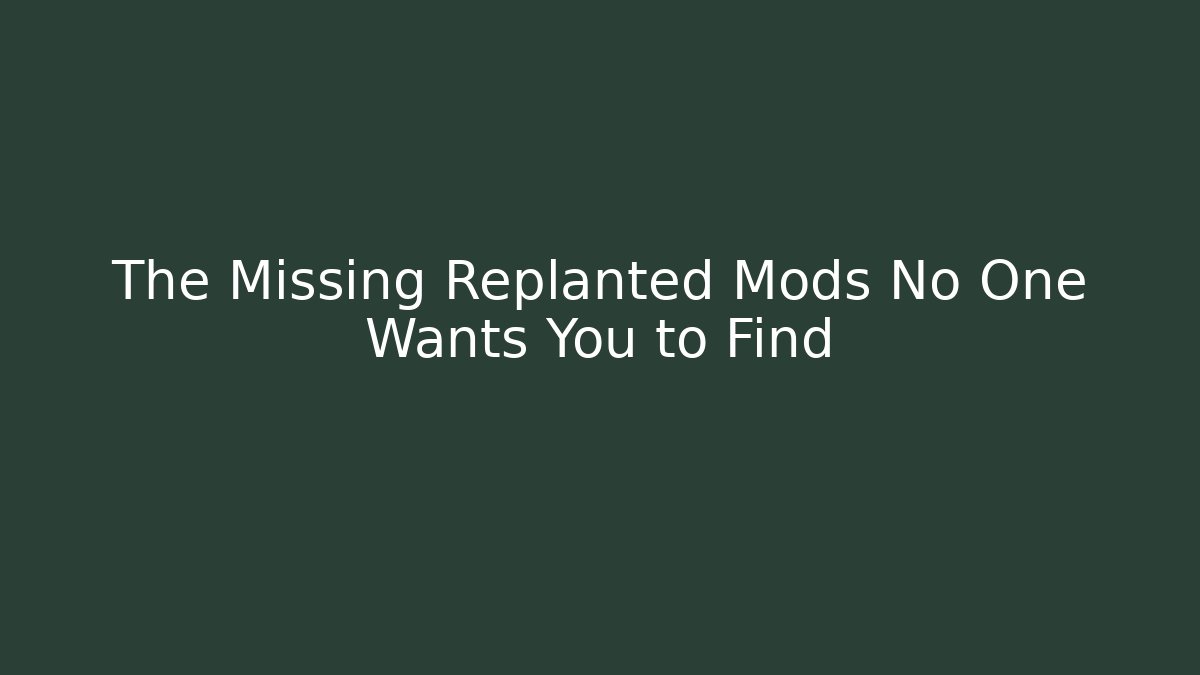 The Missing Replanted Mods No One Wants You to Find - Celivion
