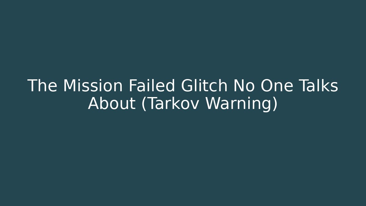The Mission Failed Glitch No One Talks About (Tarkov Warning)
