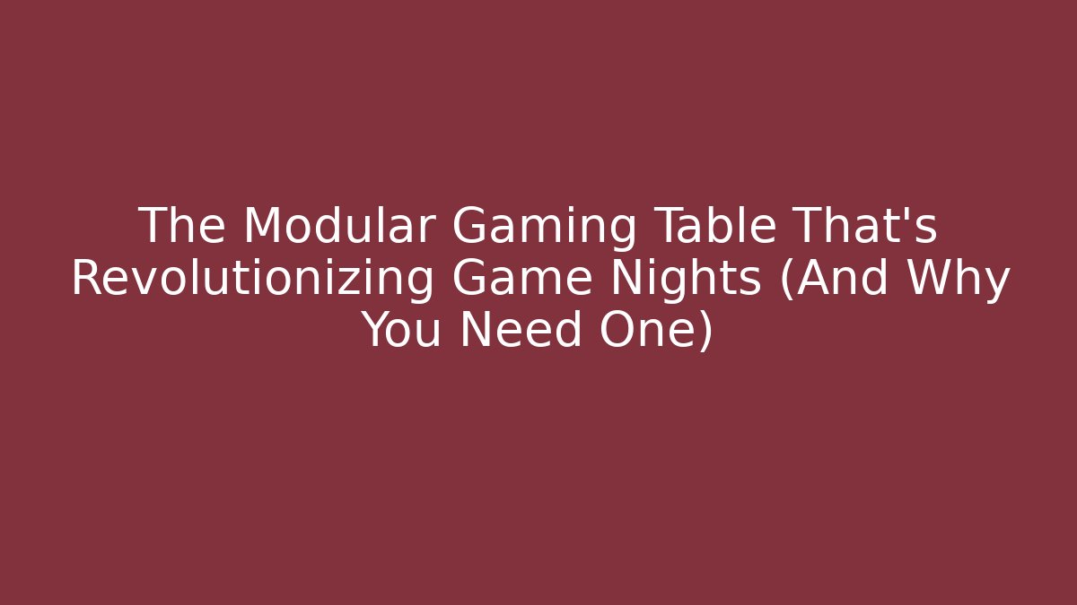 The Modular Gaming Table That's Revolutionizing Game Nights (And Why You Need One)