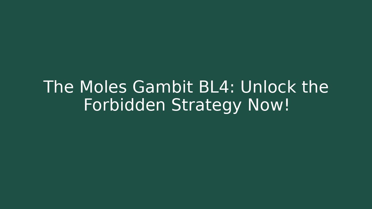 The Moles Gambit BL4: Unlock the Forbidden Strategy Now!
