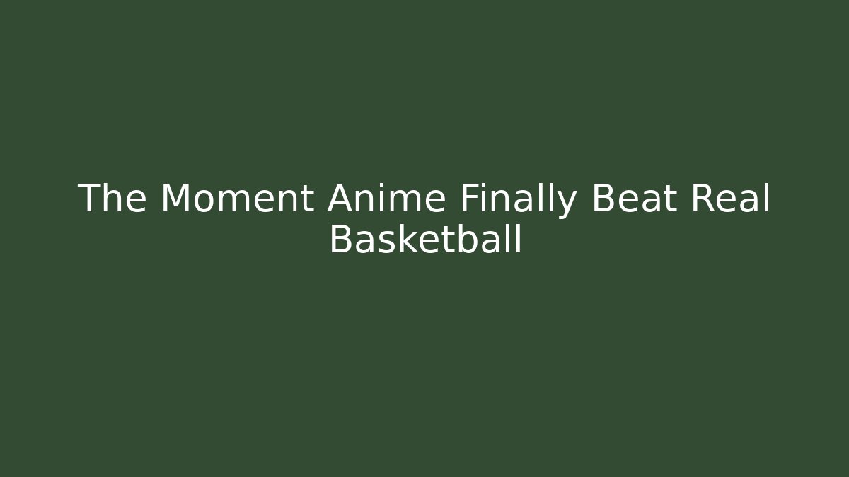 The Moment Anime Finally Beat Real Basketball