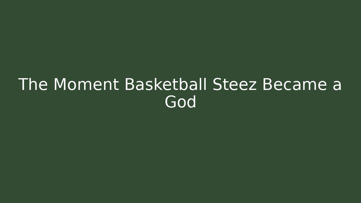 The Moment Basketball Steez Became a God