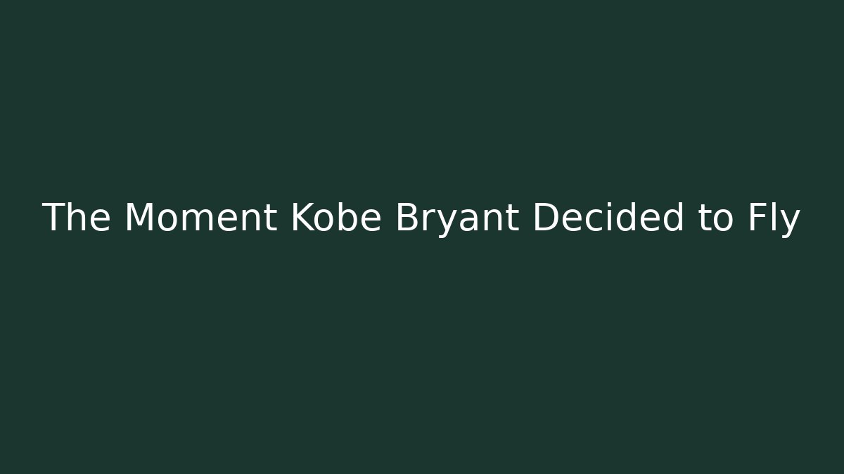 The Moment Kobe Bryant Decided to Fly