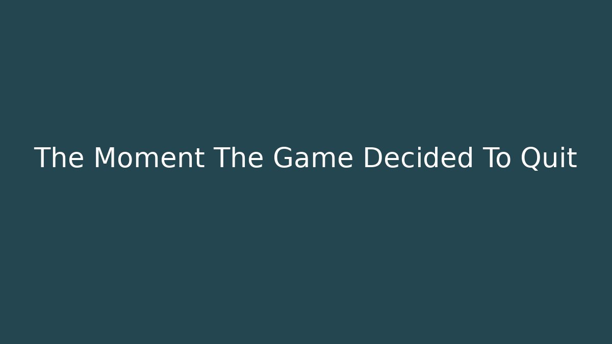 The Moment The Game Decided To Quit - Celivion