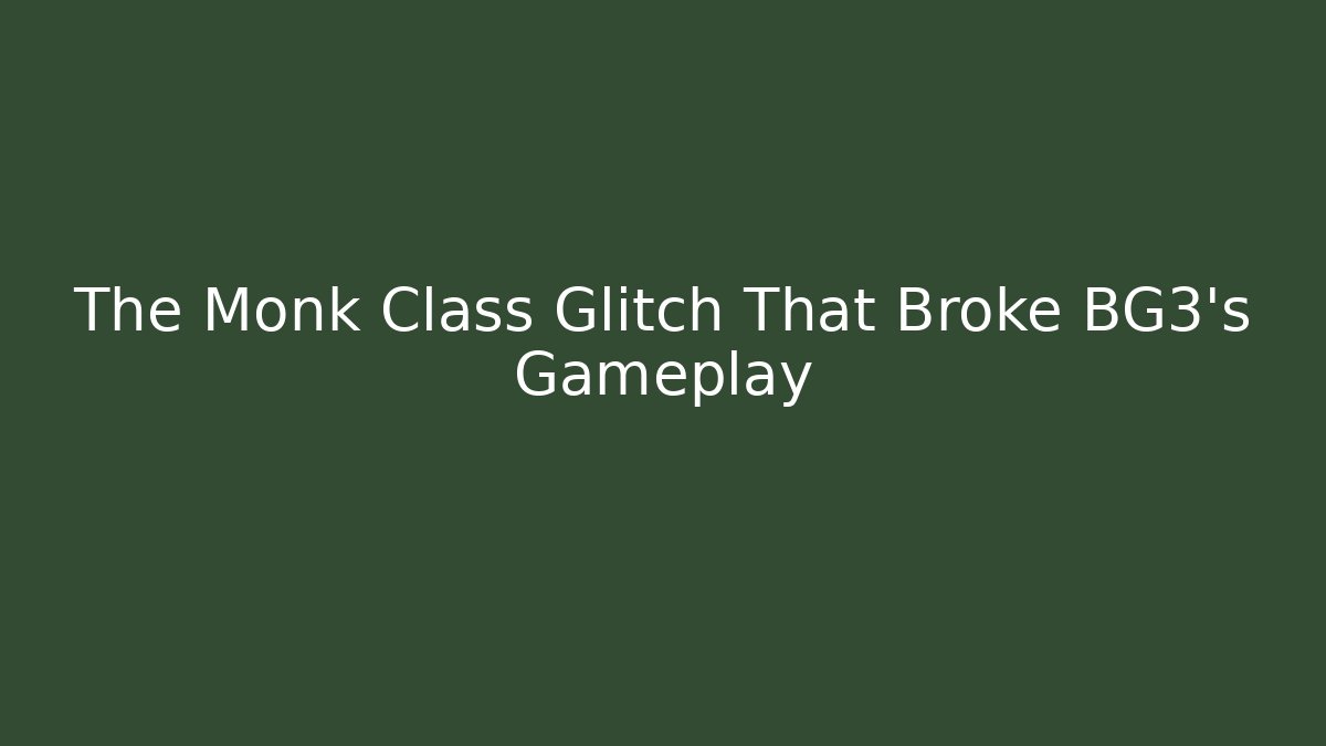 The Monk Class Glitch That Broke BG3's Gameplay