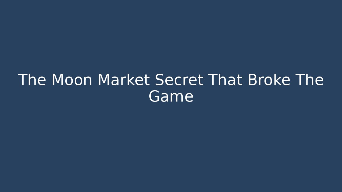 The Moon Market Secret That Broke The Game