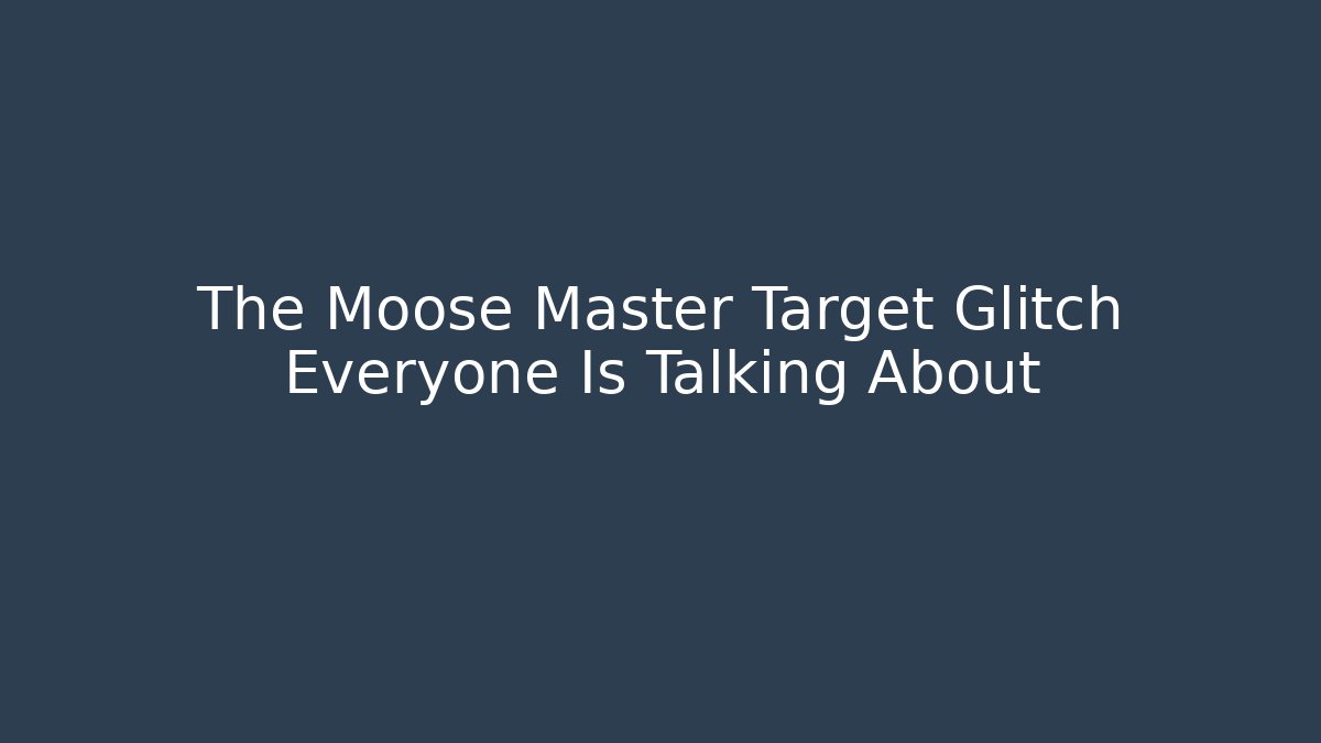 The Moose Master Target Glitch Everyone Is Talking About