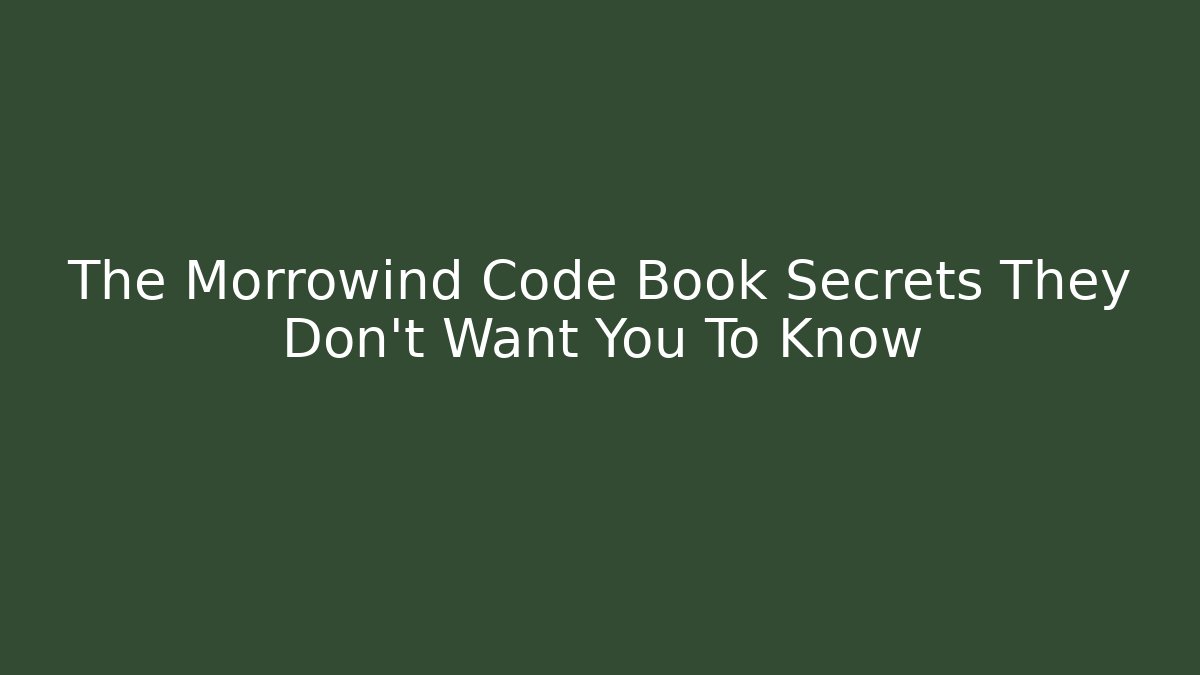 The Morrowind Code Book Secrets They Don't Want You To Know