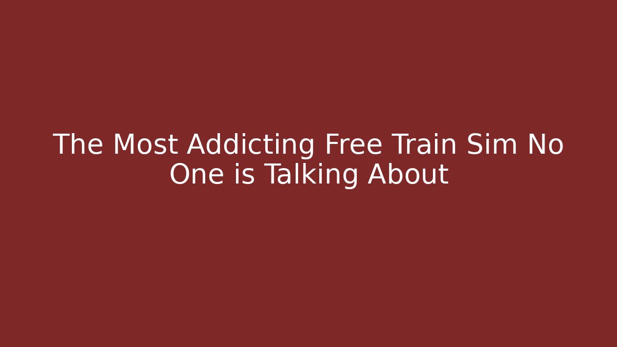 The Most Addicting Free Train Sim No One is Talking About