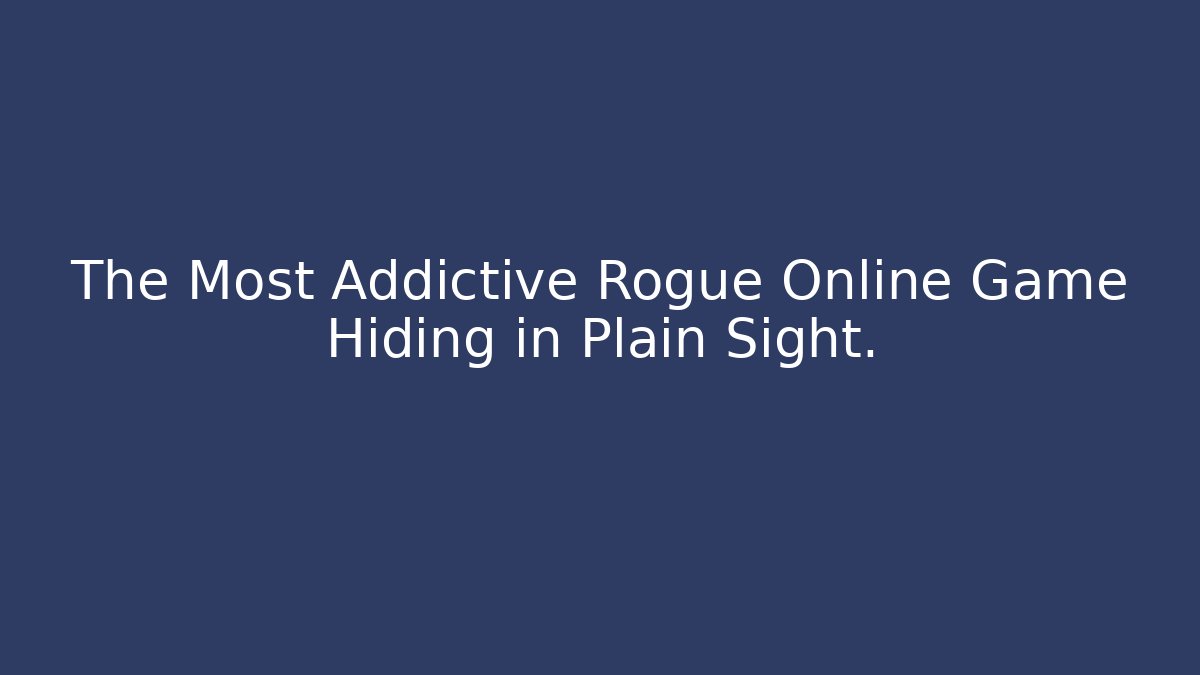 The Most Addictive Rogue Online Game Hiding in Plain Sight.