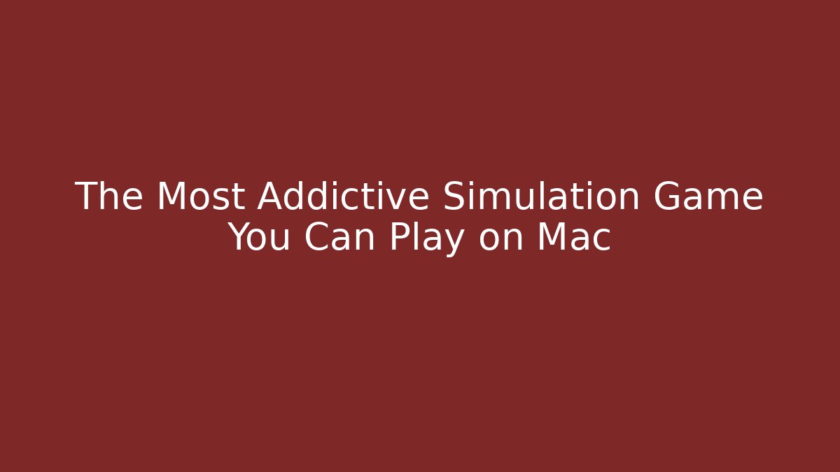 The Most Addictive Simulation Game You Can Play on Mac - Celivion