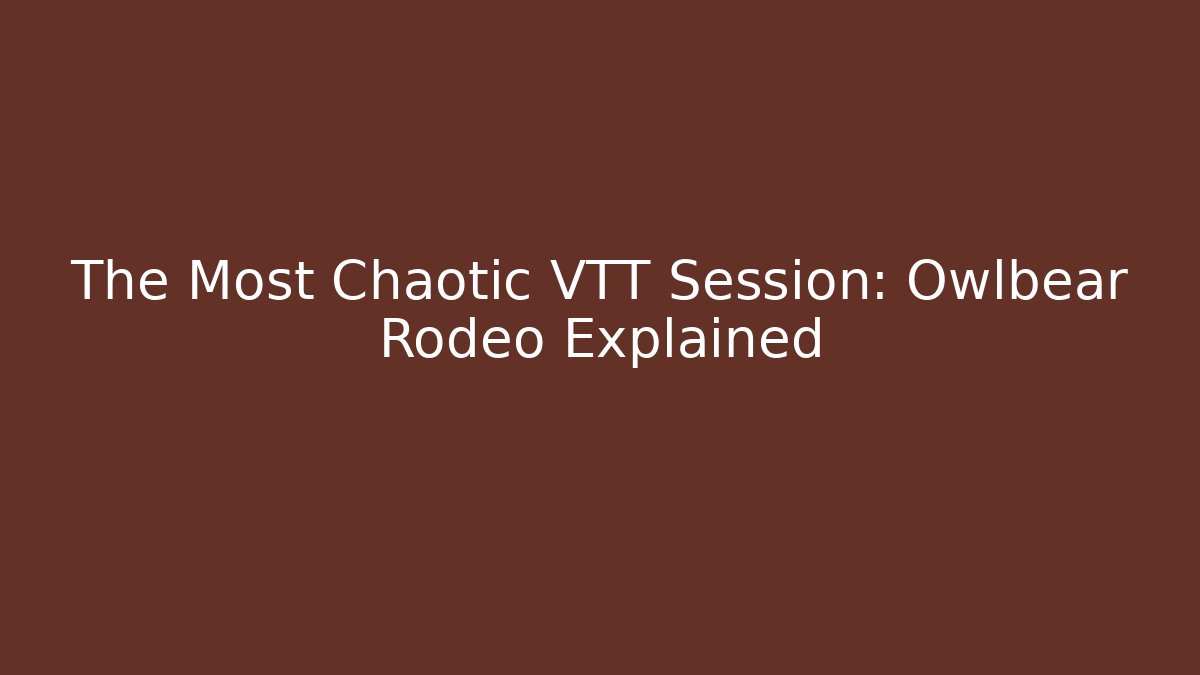 The Most Chaotic VTT Session: Owlbear Rodeo Explained