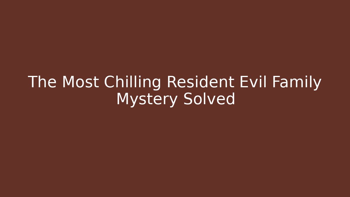 The Most Chilling Resident Evil Family Mystery Solved