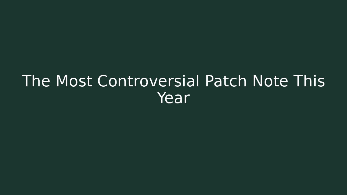The Most Controversial Patch Note This Year