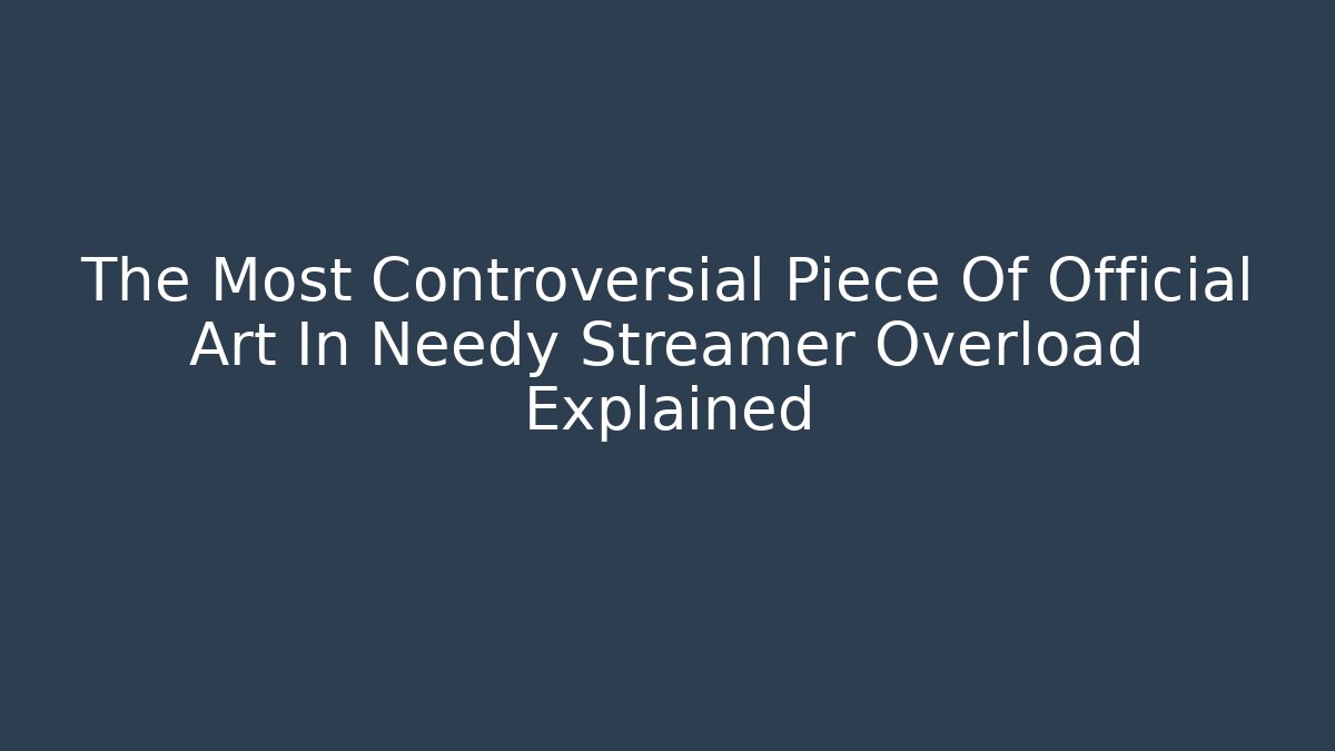 The Most Controversial Piece Of Official Art In Needy Streamer Overload Explained