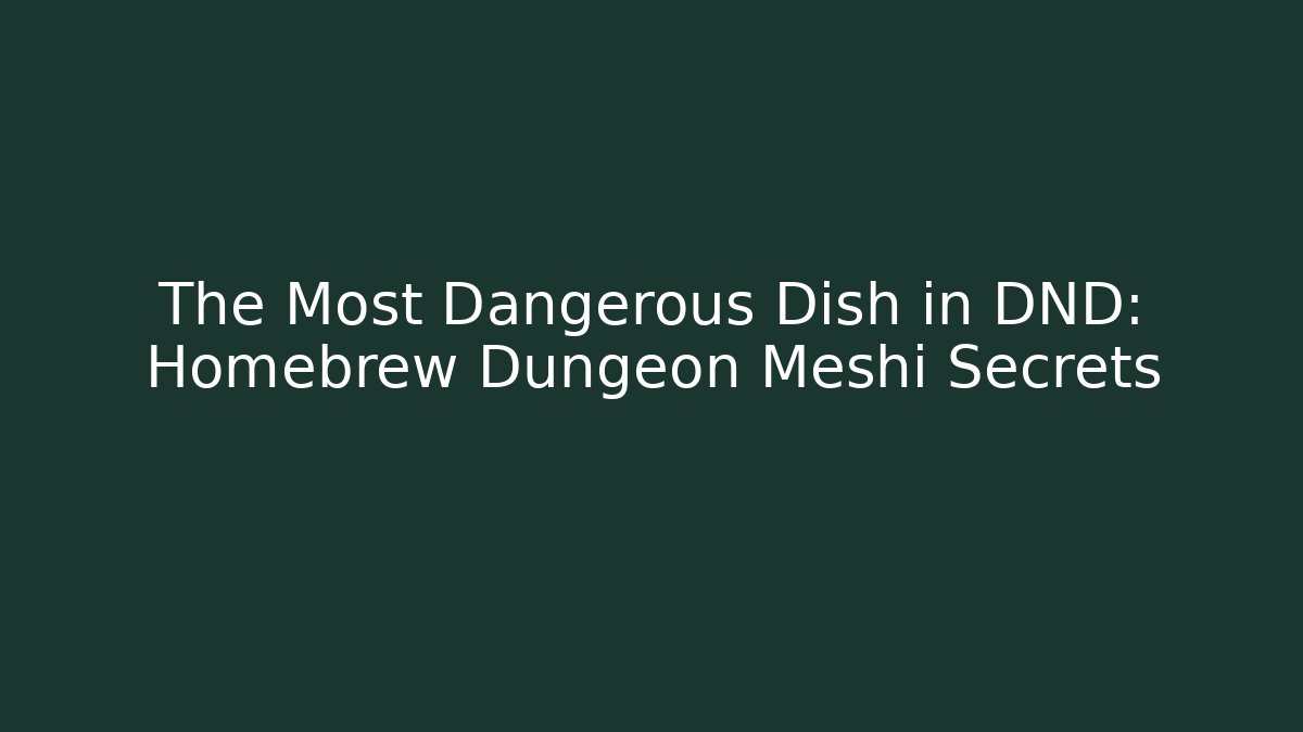 The Most Dangerous Dish in DND: Homebrew Dungeon Meshi Secrets