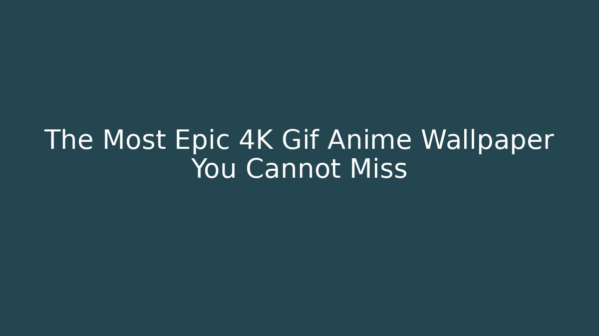 The Most Epic 4K Gif Anime Wallpaper You Cannot Miss